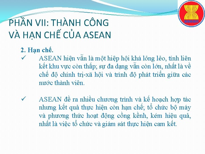 PHẦN VII: THÀNH CÔNG VÀ HẠN CHẾ CỦA ASEAN 2. Hạn chế. ü ASEAN