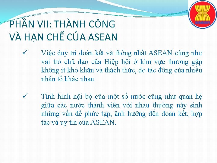 PHẦN VII: THÀNH CÔNG VÀ HẠN CHẾ CỦA ASEAN ü Việc duy trì đoàn