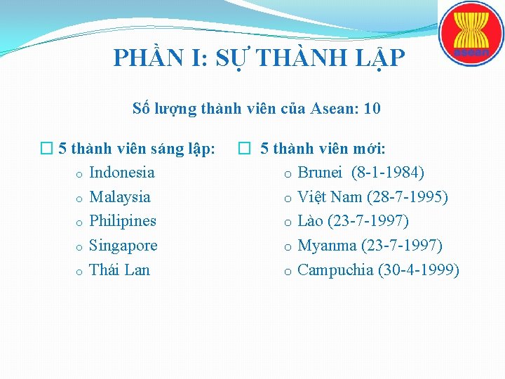 PHẦN I: SỰ THÀNH LẬP Số lượng thành viên của Asean: 10 � 5