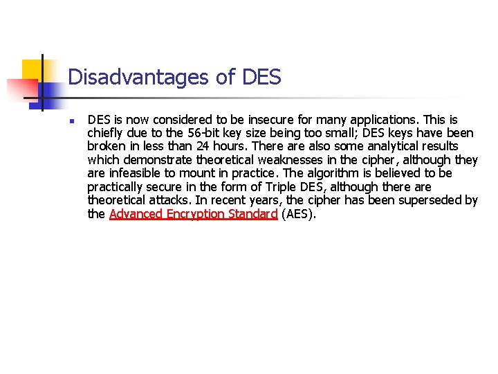 Disadvantages of DES n DES is now considered to be insecure for many applications.