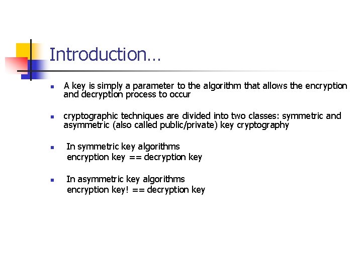 Introduction… n A key is simply a parameter to the algorithm that allows the