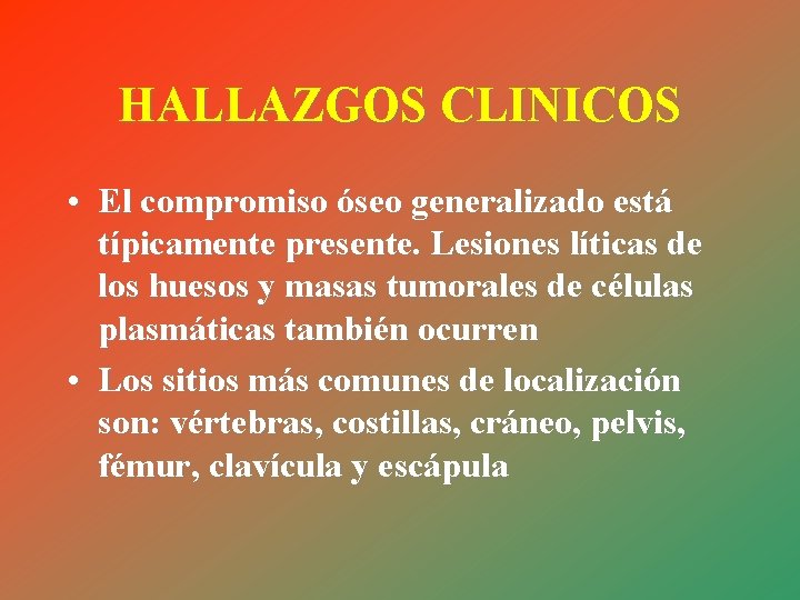 HALLAZGOS CLINICOS • El compromiso óseo generalizado está típicamente presente. Lesiones líticas de los