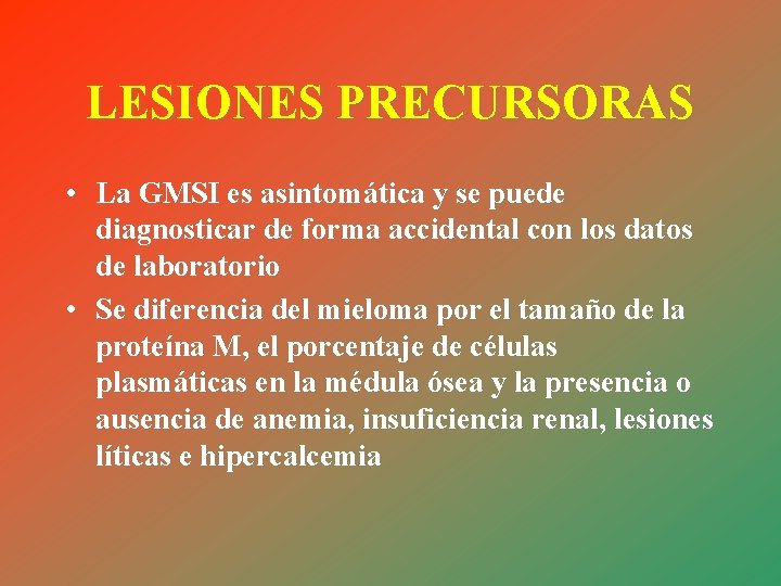 LESIONES PRECURSORAS • La GMSI es asintomática y se puede diagnosticar de forma accidental