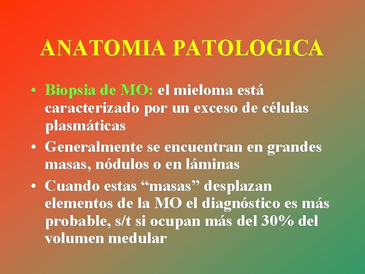 ANATOMIA PATOLOGICA • Biopsia de MO: el mieloma está caracterizado por un exceso de