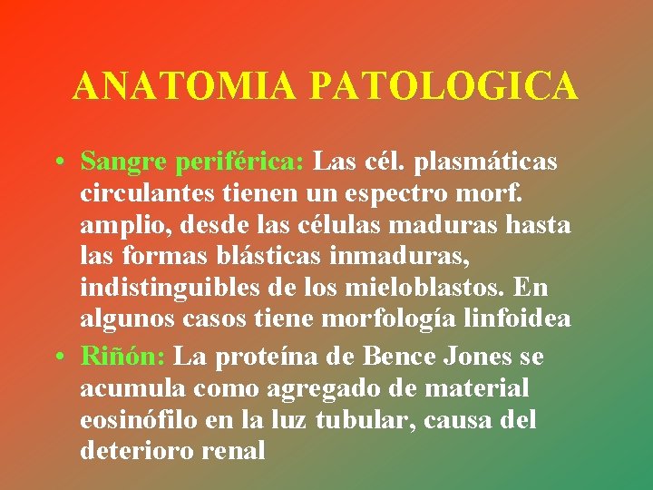 ANATOMIA PATOLOGICA • Sangre periférica: Las cél. plasmáticas circulantes tienen un espectro morf. amplio,