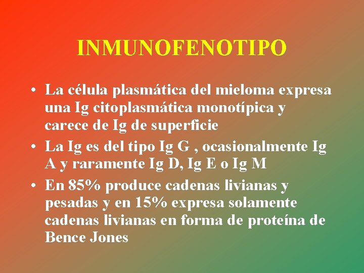 INMUNOFENOTIPO • La célula plasmática del mieloma expresa una Ig citoplasmática monotípica y carece