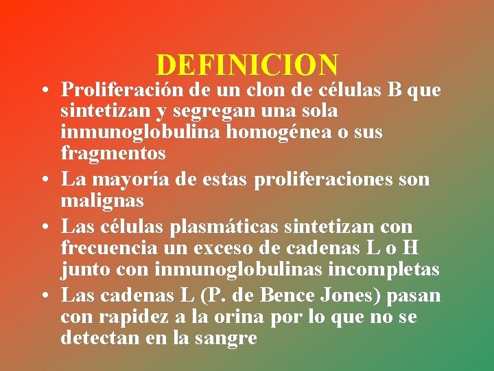 DEFINICION • Proliferación de un clon de células B que sintetizan y segregan una