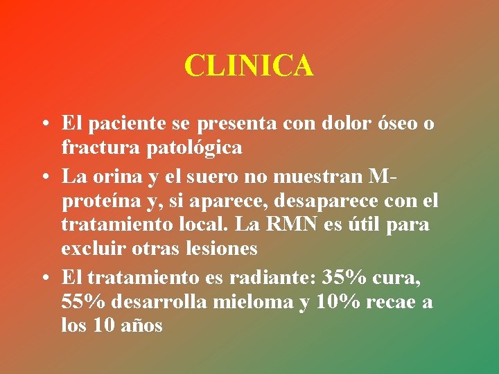 CLINICA • El paciente se presenta con dolor óseo o fractura patológica • La