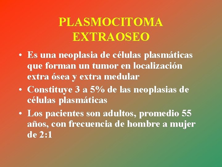 PLASMOCITOMA EXTRAOSEO • Es una neoplasia de células plasmáticas que forman un tumor en