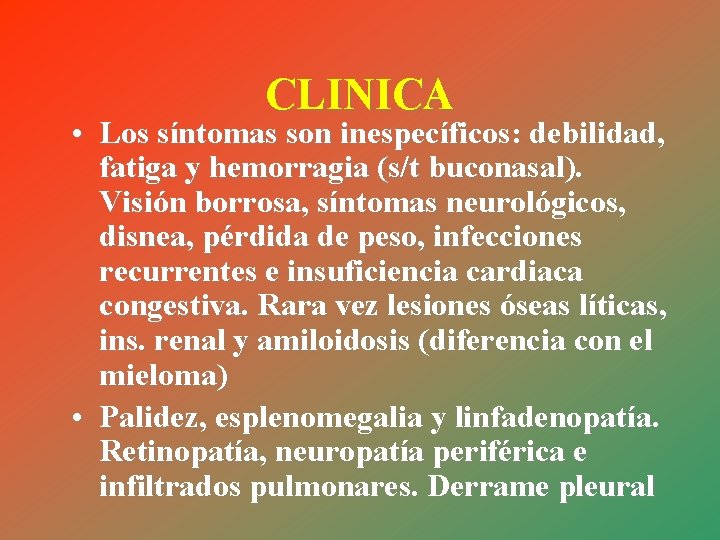CLINICA • Los síntomas son inespecíficos: debilidad, fatiga y hemorragia (s/t buconasal). Visión borrosa,