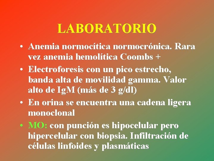 LABORATORIO • Anemia normocítica normocrónica. Rara vez anemia hemolítica Coombs + • Electroforesis con