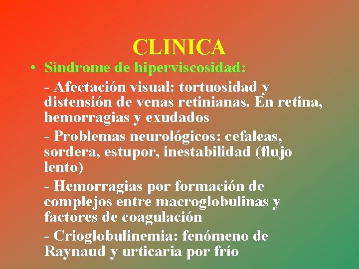 CLINICA • Síndrome de hiperviscosidad: - Afectación visual: tortuosidad y distensión de venas retinianas.