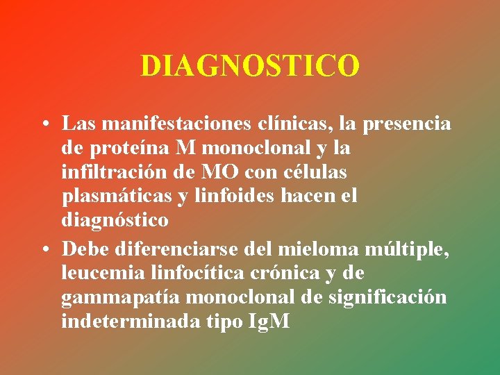 DIAGNOSTICO • Las manifestaciones clínicas, la presencia de proteína M monoclonal y la infiltración