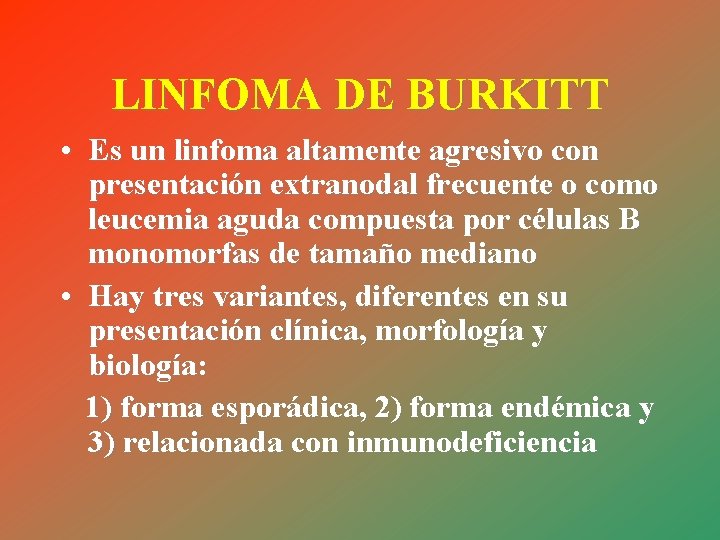 LINFOMA DE BURKITT • Es un linfoma altamente agresivo con presentación extranodal frecuente o