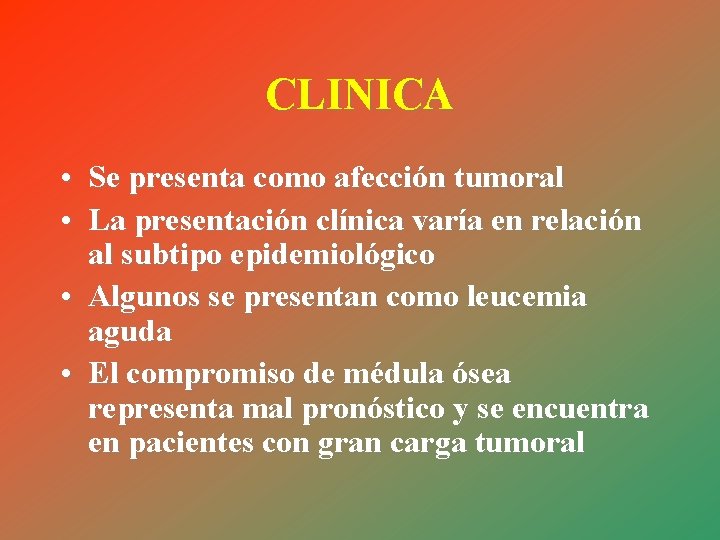 CLINICA • Se presenta como afección tumoral • La presentación clínica varía en relación