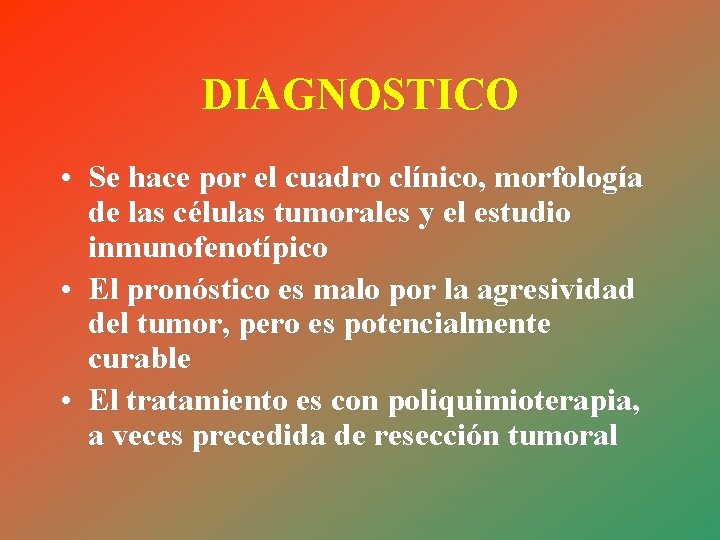 DIAGNOSTICO • Se hace por el cuadro clínico, morfología de las células tumorales y