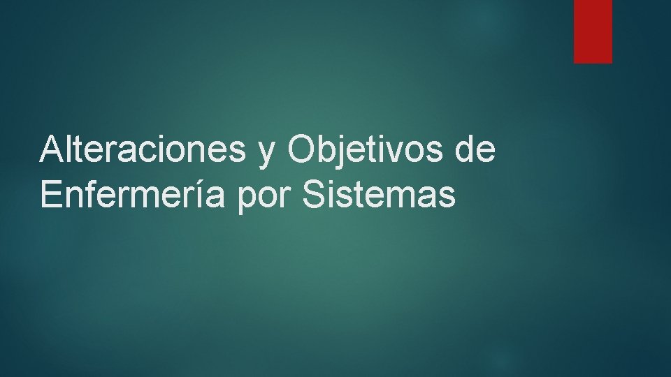 Alteraciones y Objetivos de Enfermería por Sistemas 