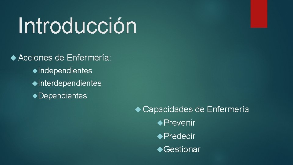 Introducción Acciones de Enfermería: Independientes Interdependientes Dependientes Capacidades de Enfermería Prevenir Predecir Gestionar 