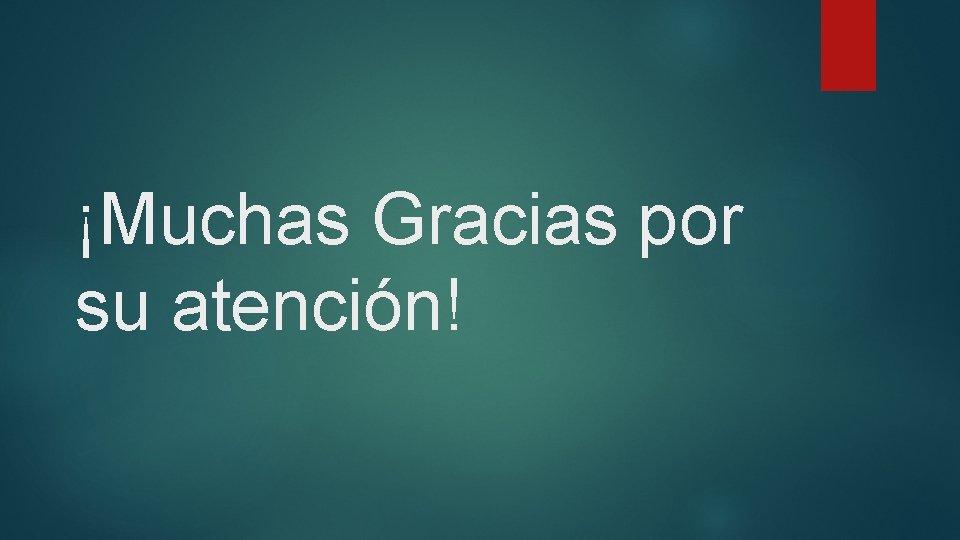 ¡Muchas Gracias por su atención! 