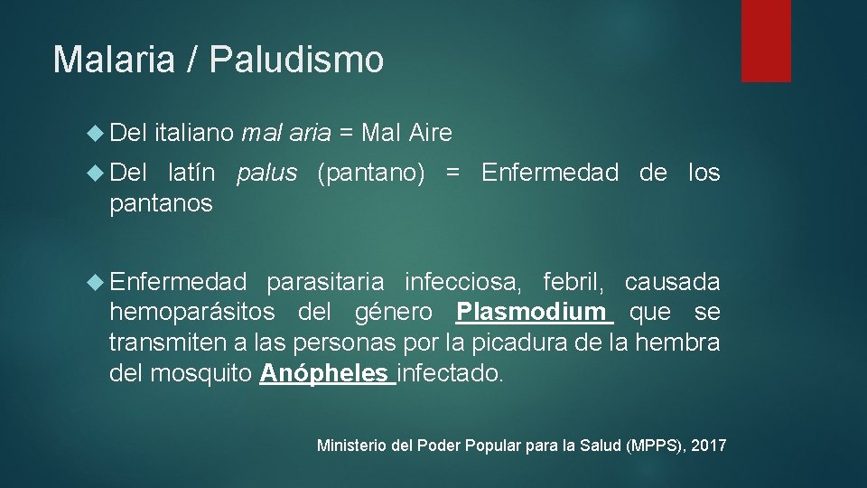 Malaria / Paludismo Del italiano mal aria = Mal Aire Del latín palus (pantano)