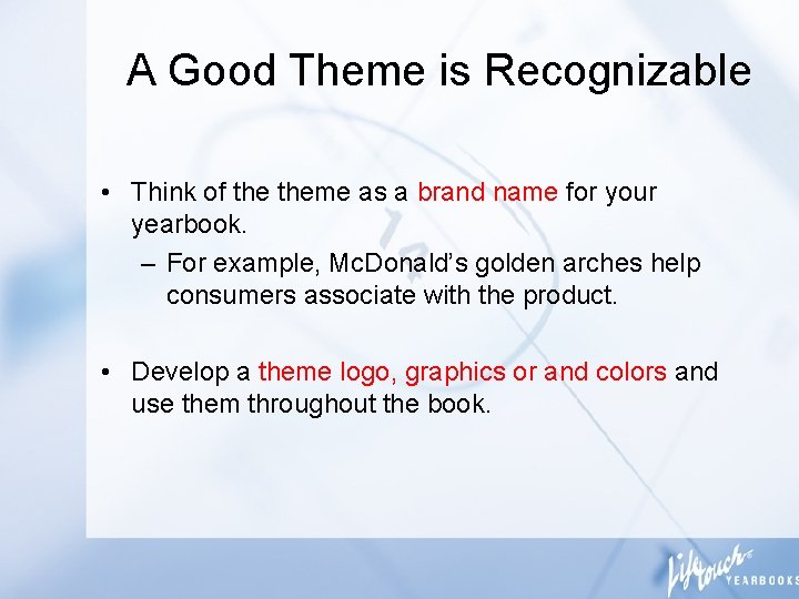 A Good Theme is Recognizable • Think of theme as a brand name for
