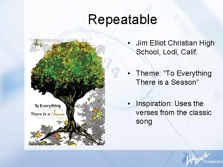 Repeatable • Jim Elliot Christian High School, Lodi, Calif. • Theme: “To Everything There