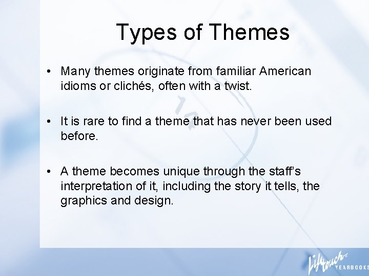 Types of Themes • Many themes originate from familiar American idioms or clichés, often