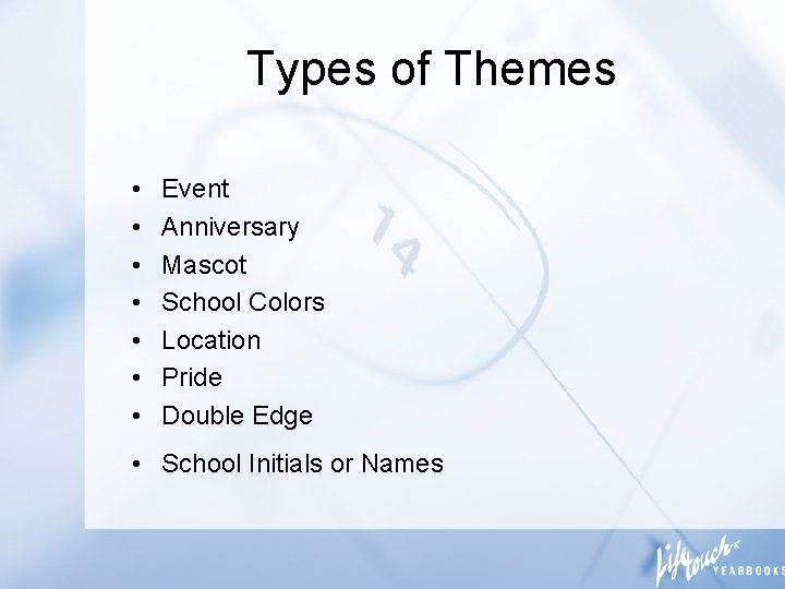 Types of Themes • • Event Anniversary Mascot School Colors Location Pride Double Edge