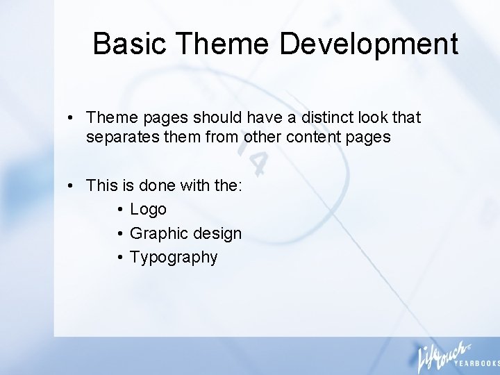 Basic Theme Development • Theme pages should have a distinct look that separates them