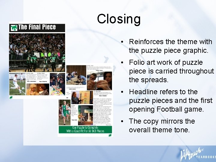 Closing • Reinforces theme with the puzzle piece graphic. • Folio art work of