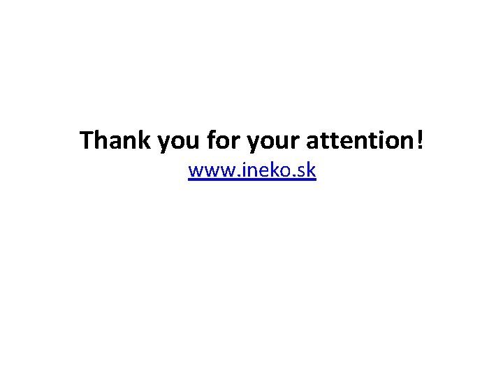 Thank you for your attention! www. ineko. sk 