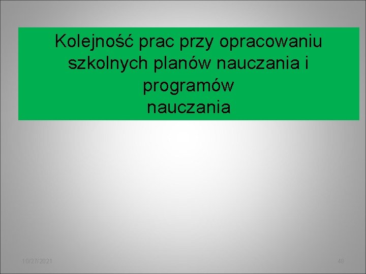 Kolejność prac przy opracowaniu szkolnych planów nauczania i programów nauczania 10/27/2021 48 