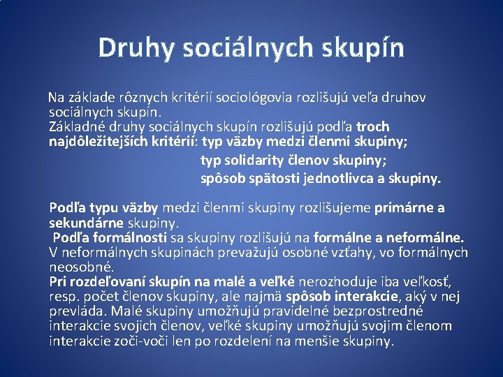 Druhy sociálnych skupín Na základe rôznych kritérií sociológovia rozlišujú veľa druhov sociálnych skupín. Základné