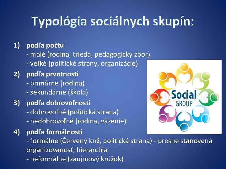 Typológia sociálnych skupín: 1) podľa počtu - malé (rodina, trieda, pedagogický zbor) - veľké