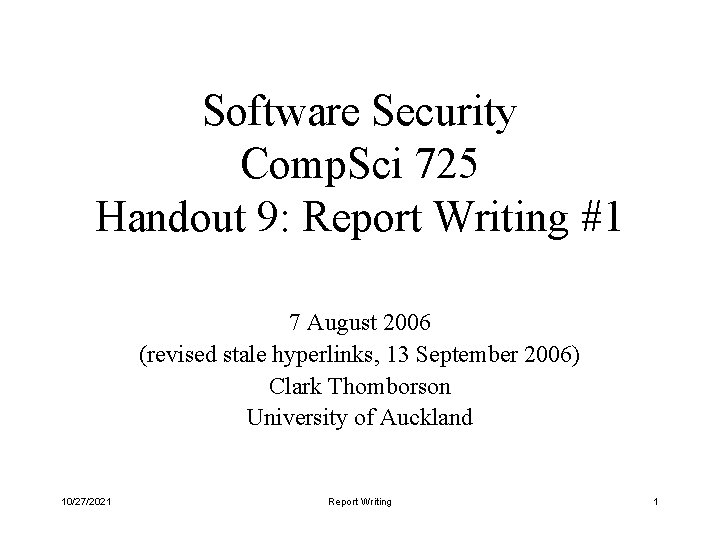 Software Security Comp. Sci 725 Handout 9: Report Writing #1 7 August 2006 (revised