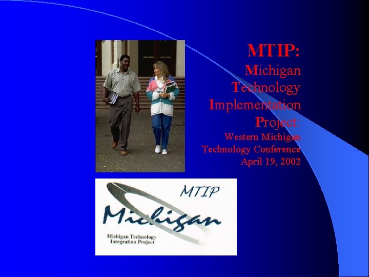 MTIP: Michigan Technology Implementation Project: Western Michigan Technology Conference April 19, 2002 