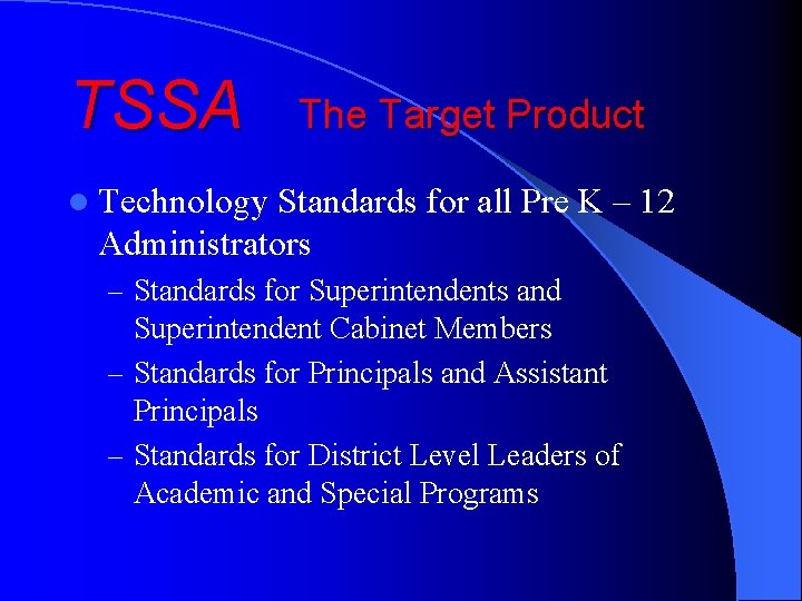 TSSA The Target Product l Technology Standards for all Pre K – 12 Administrators