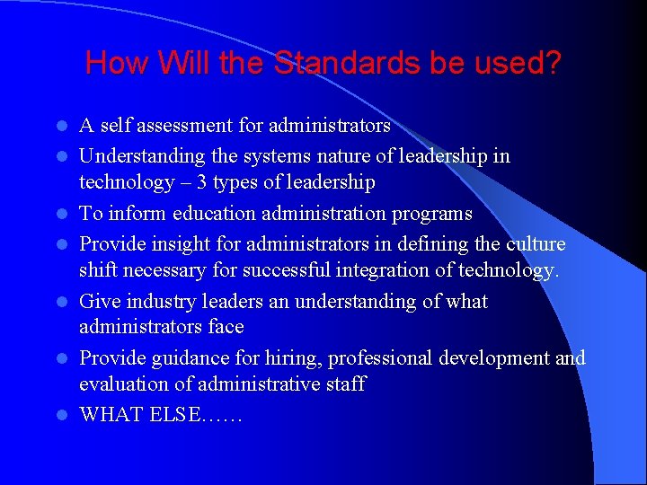 How Will the Standards be used? l l l l A self assessment for
