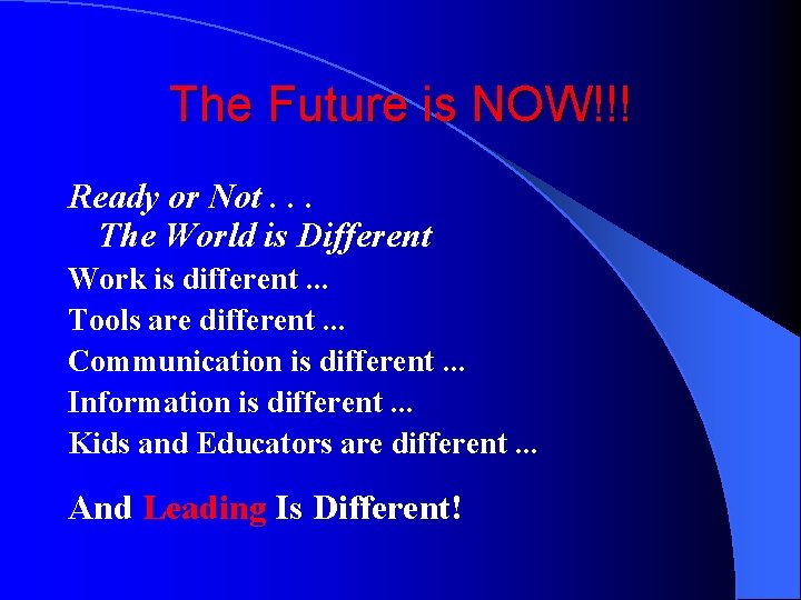 The Future is NOW!!! Ready or Not. . . The World is Different Work