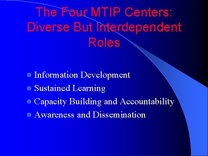 The Four MTIP Centers: Diverse But Interdependent Roles l Information Development l Sustained Learning