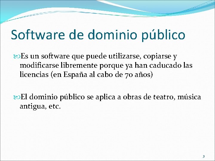 Software de dominio público Es un software que puede utilizarse, copiarse y modificarse libremente