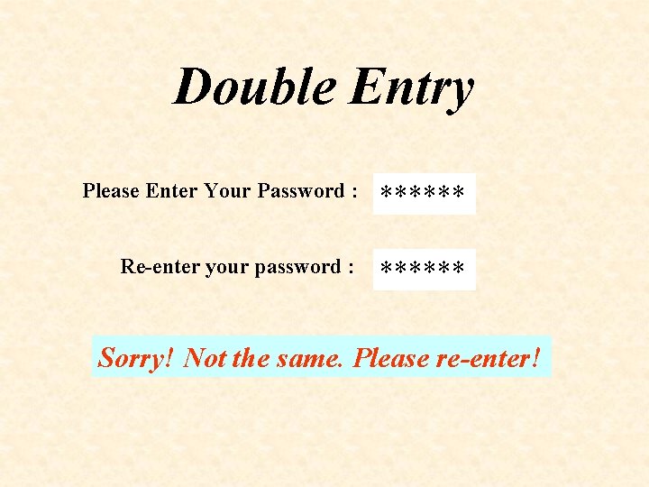 Double Entry Please Enter Your Password : ****** Re-enter your password : ****** Sorry!
