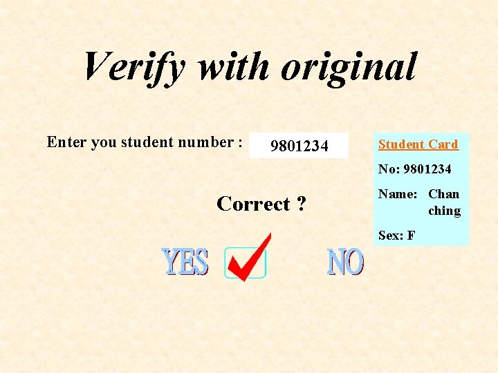 Verify with original Enter you student number : 9801234 Student Card No: 9801234 Correct