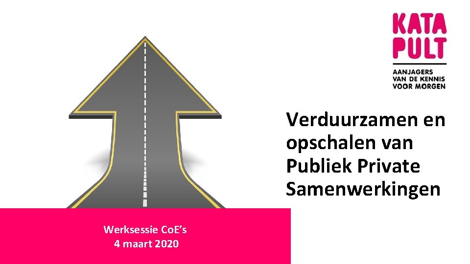 Verduurzamen en opschalen van Publiek Private Samenwerkingen Werksessie Co. E’s 4 maart 2020 