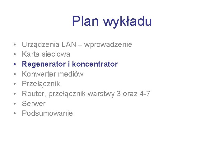 Plan wykładu • • Urządzenia LAN – wprowadzenie Karta sieciowa Regenerator i koncentrator Konwerter