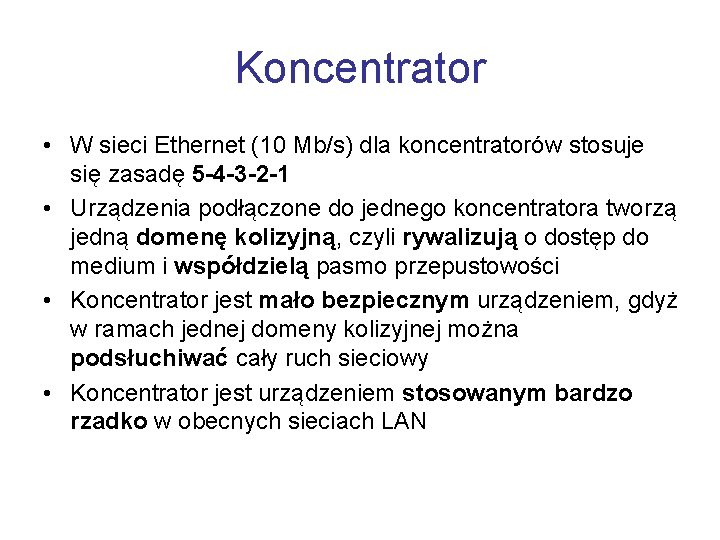 Koncentrator • W sieci Ethernet (10 Mb/s) dla koncentratorów stosuje się zasadę 5 -4