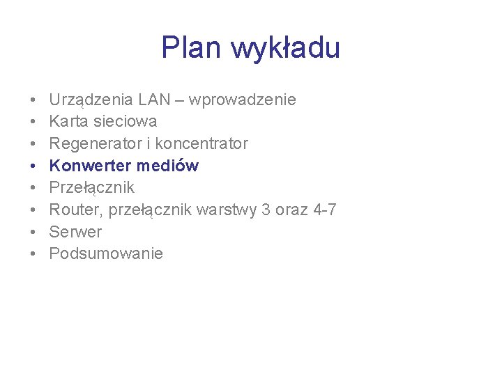 Plan wykładu • • Urządzenia LAN – wprowadzenie Karta sieciowa Regenerator i koncentrator Konwerter