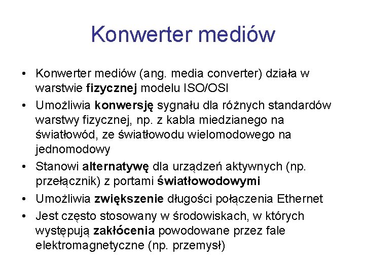Konwerter mediów • Konwerter mediów (ang. media converter) działa w warstwie fizycznej modelu ISO/OSI