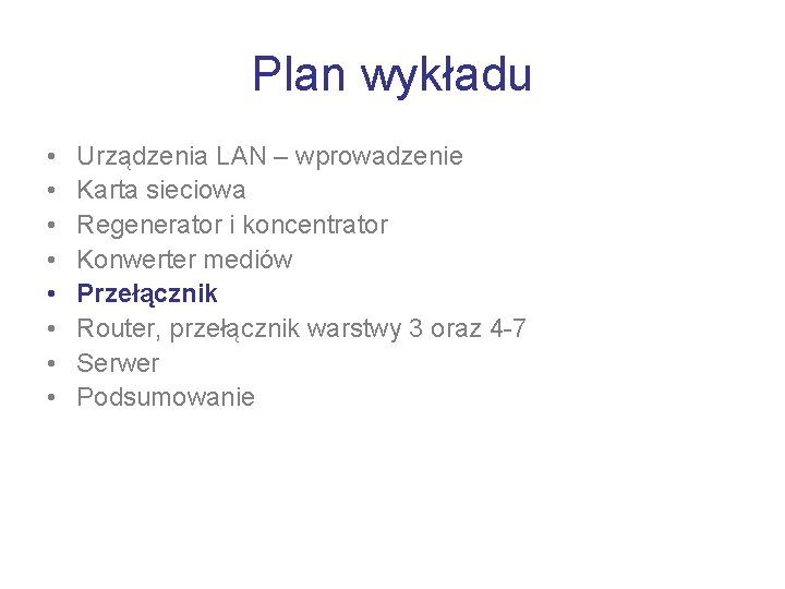 Plan wykładu • • Urządzenia LAN – wprowadzenie Karta sieciowa Regenerator i koncentrator Konwerter