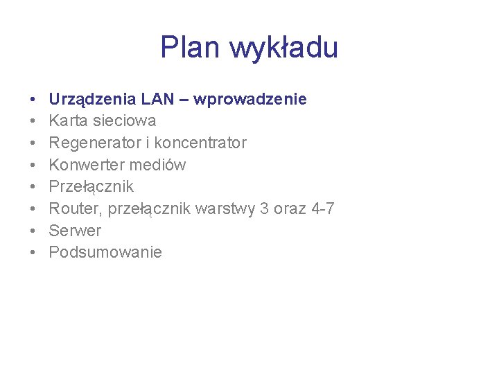 Plan wykładu • • Urządzenia LAN – wprowadzenie Karta sieciowa Regenerator i koncentrator Konwerter